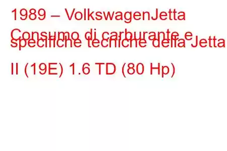 1989 – VolkswagenJetta
Consumo di carburante e specifiche tecniche della Jetta II (19E) 1.6 TD (80 Hp)