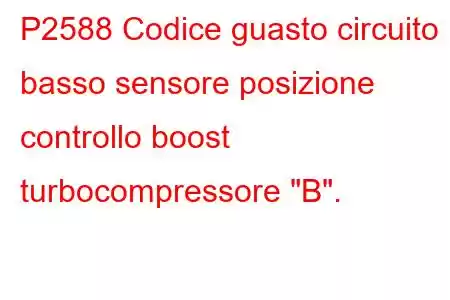 P2588 Codice guasto circuito basso sensore posizione controllo boost turbocompressore 