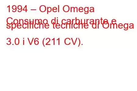 1994 – Opel Omega
Consumo di carburante e specifiche tecniche di Omega 3.0 i V6 (211 CV).