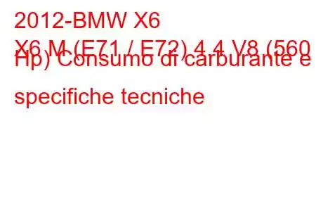 2012-BMW X6
X6 M (E71 / E72) 4.4 V8 (560 Hp) Consumo di carburante e specifiche tecniche