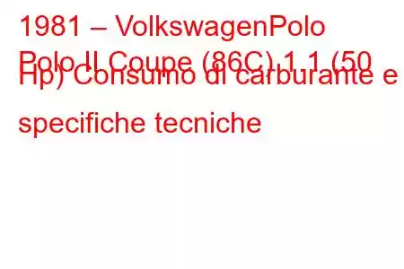 1981 – VolkswagenPolo
Polo II Coupe (86C) 1.1 (50 Hp) Consumo di carburante e specifiche tecniche