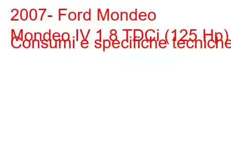 2007- Ford Mondeo
Mondeo IV 1.8 TDCi (125 Hp) Consumi e specifiche tecniche