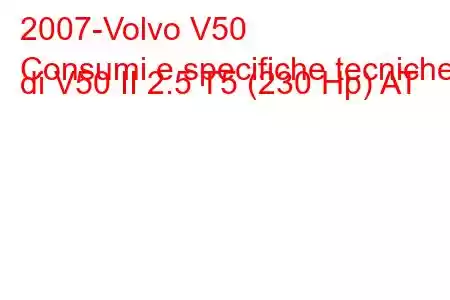 2007-Volvo V50
Consumi e specifiche tecniche di V50 II 2.5 T5 (230 Hp) AT