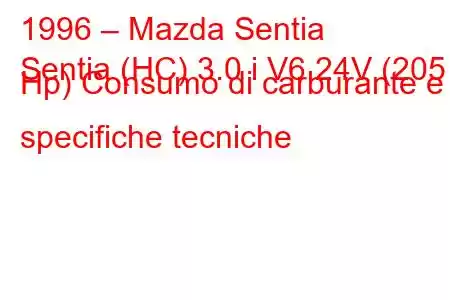 1996 – Mazda Sentia
Sentia (HC) 3.0 i V6 24V (205 Hp) Consumo di carburante e specifiche tecniche