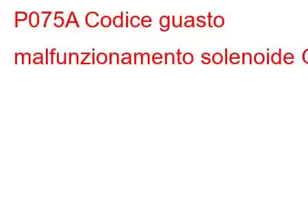 P075A Codice guasto malfunzionamento solenoide G