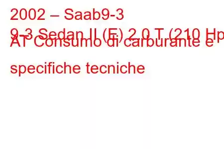 2002 – Saab9-3
9-3 Sedan II (E) 2.0 T (210 Hp) AT Consumo di carburante e specifiche tecniche