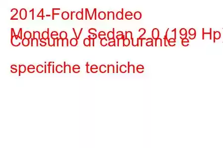 2014-FordMondeo
Mondeo V Sedan 2.0 (199 Hp) Consumo di carburante e specifiche tecniche