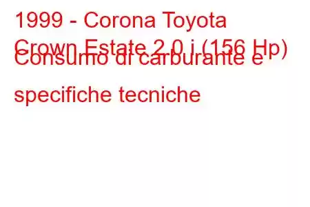 1999 - Corona Toyota
Crown Estate 2.0 i (156 Hp) Consumo di carburante e specifiche tecniche