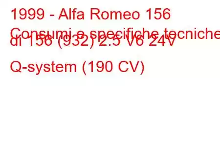 1999 - Alfa Romeo 156
Consumi e specifiche tecniche di 156 (932) 2.5 V6 24V Q-system (190 CV)