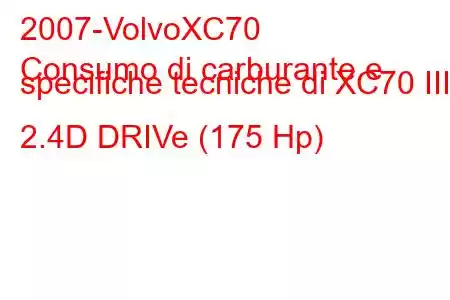 2007-VolvoXC70
Consumo di carburante e specifiche tecniche di XC70 III 2.4D DRIVe (175 Hp)