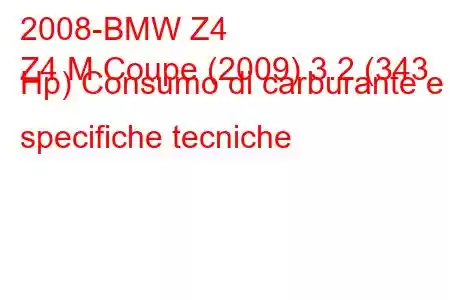 2008-BMW Z4
Z4 M Coupe (2009) 3.2 (343 Hp) Consumo di carburante e specifiche tecniche