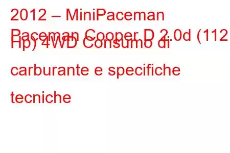 2012 – MiniPaceman
Paceman Cooper D 2.0d (112 Hp) 4WD Consumo di carburante e specifiche tecniche