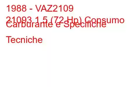 1988 - VAZ2109
21093 1.5 (72 Hp) Consumo Carburante e Specifiche Tecniche