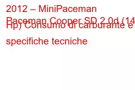 2012 – MiniPaceman
Paceman Cooper SD 2.0d (143 Hp) Consumo di carburante e specifiche tecniche