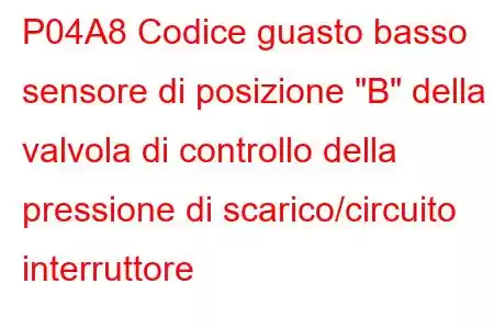 P04A8 Codice guasto basso sensore di posizione 