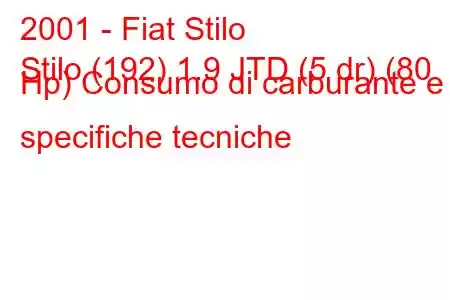 2001 - Fiat Stilo
Stilo (192) 1.9 JTD (5 dr) (80 Hp) Consumo di carburante e specifiche tecniche