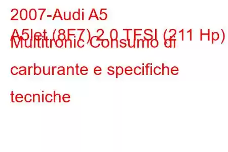 2007-Audi A5
A5let (8F7) 2.0 TFSI (211 Hp) Multitronic Consumo di carburante e specifiche tecniche