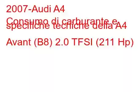 2007-Audi A4
Consumo di carburante e specifiche tecniche della A4 Avant (B8) 2.0 TFSI (211 Hp)