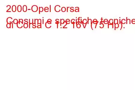 2000-Opel Corsa
Consumi e specifiche tecniche di Corsa C 1.2 16V (75 Hp).