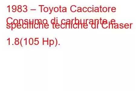 1983 – Toyota Cacciatore
Consumo di carburante e specifiche tecniche di Chaser 1.8(105 Hp).