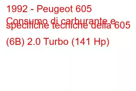 1992 - Peugeot 605
Consumo di carburante e specifiche tecniche della 605 (6B) 2.0 Turbo (141 Hp)