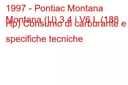 1997 - Pontiac Montana
Montana (U) 3.4 i V6 L (188 Hp) Consumo di carburante e specifiche tecniche