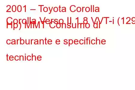 2001 – Toyota Corolla
Corolla Verso II 1.8 VVT-i (129 Hp) MMT Consumo di carburante e specifiche tecniche