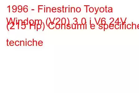 1996 - Finestrino Toyota
Windom (V20) 3.0 i V6 24V (215 Hp) Consumi e specifiche tecniche