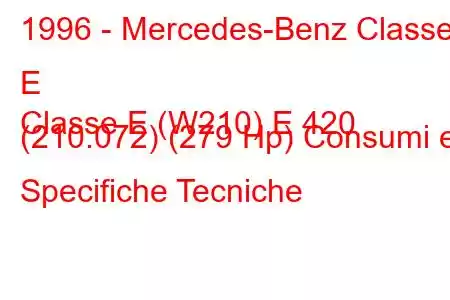 1996 - Mercedes-Benz Classe E
Classe E (W210) E 420 (210.072) (279 Hp) Consumi e Specifiche Tecniche