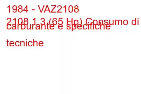 1984 - VAZ2108
2108 1.3 (65 Hp) Consumo di carburante e specifiche tecniche