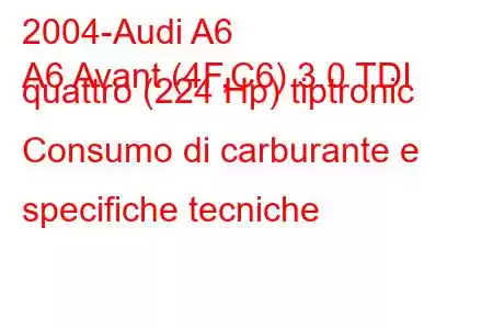 2004-Audi A6
A6 Avant (4F,C6) 3.0 TDI quattro (224 Hp) tiptronic Consumo di carburante e specifiche tecniche