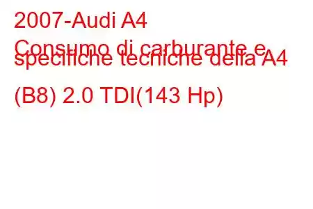 2007-Audi A4
Consumo di carburante e specifiche tecniche della A4 (B8) 2.0 TDI(143 Hp)