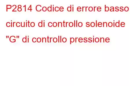 P2814 Codice di errore basso circuito di controllo solenoide 