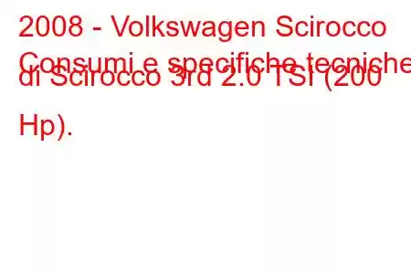 2008 - Volkswagen Scirocco
Consumi e specifiche tecniche di Scirocco 3rd 2.0 TSI (200 Hp).