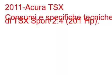 2011-Acura TSX
Consumi e specifiche tecniche di TSX Sport 2.4 (201 Hp).