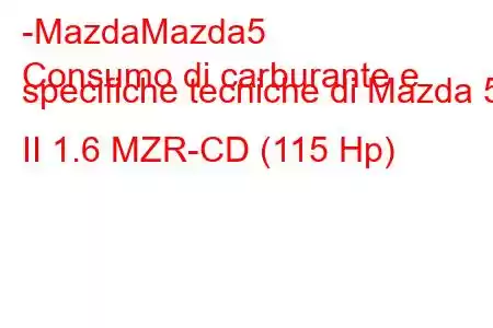 -MazdaMazda5
Consumo di carburante e specifiche tecniche di Mazda 5 II 1.6 MZR-CD (115 Hp)