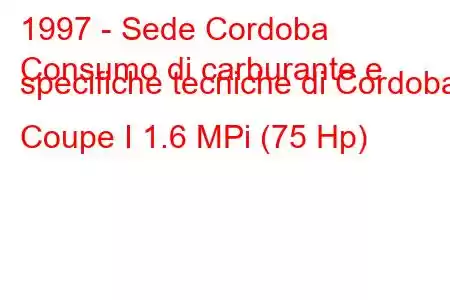 1997 - Sede Cordoba
Consumo di carburante e specifiche tecniche di Cordoba Coupe I 1.6 MPi (75 Hp)