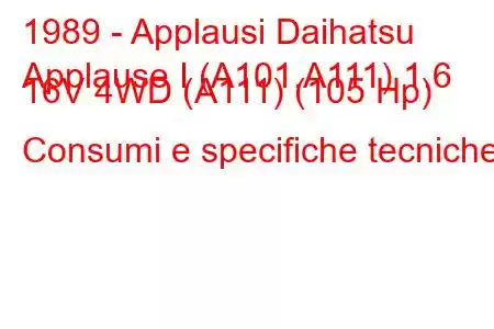 1989 - Applausi Daihatsu
Applause I (A101,A111) 1.6 16V 4WD (A111) (105 Hp) Consumi e specifiche tecniche