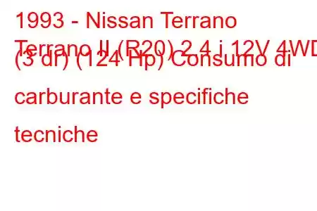 1993 - Nissan Terrano
Terrano II (R20) 2.4 i 12V 4WD (3 dr) (124 Hp) Consumo di carburante e specifiche tecniche