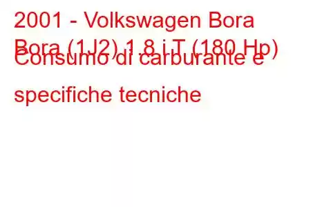 2001 - Volkswagen Bora
Bora (1J2) 1.8 i T (180 Hp) Consumo di carburante e specifiche tecniche