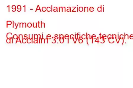 1991 - Acclamazione di Plymouth
Consumi e specifiche tecniche di Acclaim 3.0 i V6 (143 CV).