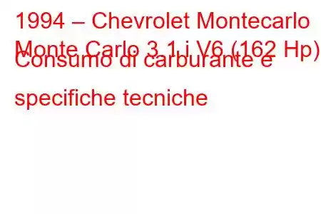 1994 – Chevrolet Montecarlo
Monte Carlo 3.1 i V6 (162 Hp) Consumo di carburante e specifiche tecniche