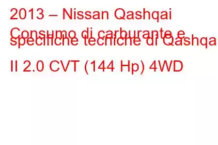 2013 – Nissan Qashqai
Consumo di carburante e specifiche tecniche di Qashqai II 2.0 CVT (144 Hp) 4WD