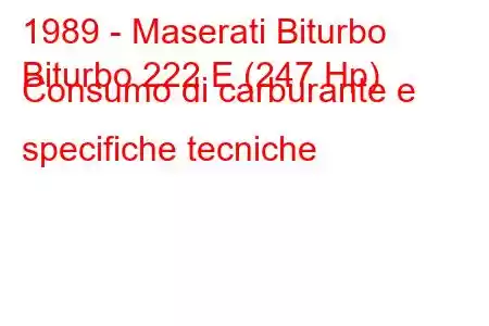 1989 - Maserati Biturbo
Biturbo 222 E (247 Hp) Consumo di carburante e specifiche tecniche