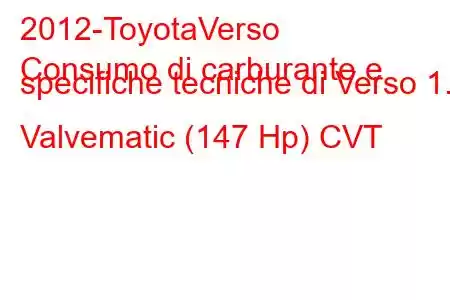 2012-ToyotaVerso
Consumo di carburante e specifiche tecniche di Verso 1.8 Valvematic (147 Hp) CVT