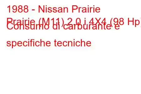 1988 - Nissan Prairie
Prairie (M11) 2.0 i 4X4 (98 Hp) Consumo di carburante e specifiche tecniche