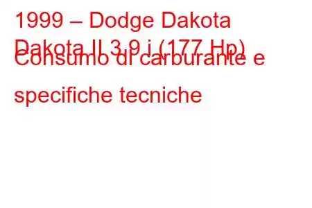 1999 – Dodge Dakota
Dakota II 3.9 i (177 Hp) Consumo di carburante e specifiche tecniche