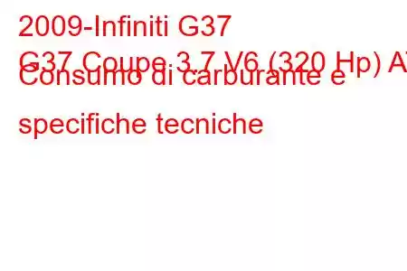 2009-Infiniti G37
G37 Coupe 3.7 V6 (320 Hp) AT Consumo di carburante e specifiche tecniche