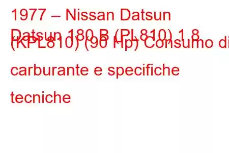 1977 – Nissan Datsun
Datsun 180 B (PL810) 1.8 (KPL810) (90 Hp) Consumo di carburante e specifiche tecniche