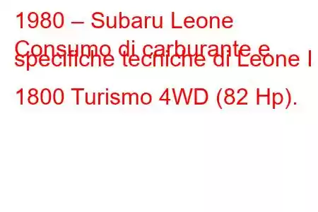 1980 – Subaru Leone
Consumo di carburante e specifiche tecniche di Leone I 1800 Turismo 4WD (82 Hp).